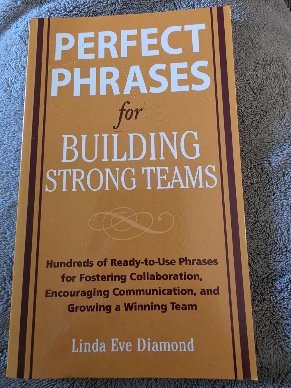 Perfect Phrases for Building Strong Teams by Linda Eve Diamond